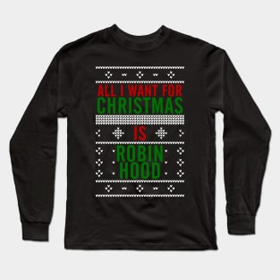 All I want for Christmas is Robin Hood Long Sleeve T-Shirt